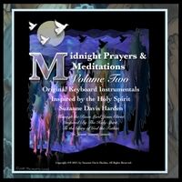 Midnight Prayers & Meditations, Vol. Two: Original Keyboard Instrumentals Inspired by the Holy Spirit